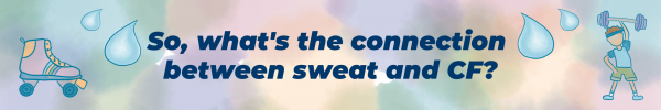 So whats the connection between sweat and CF
